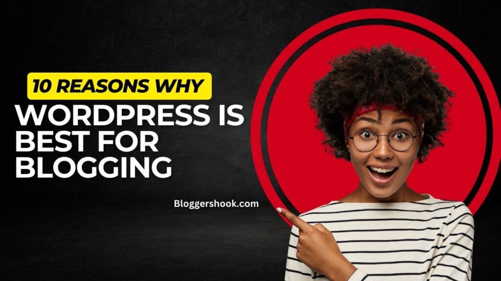 10 Reasons Why WordPress is Best For Blogging