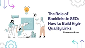 The Role of Backlinks in SEO: How to Build High-Quality Links