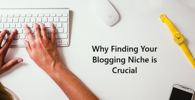 Why Finding Your Blogging Niche is Crucial