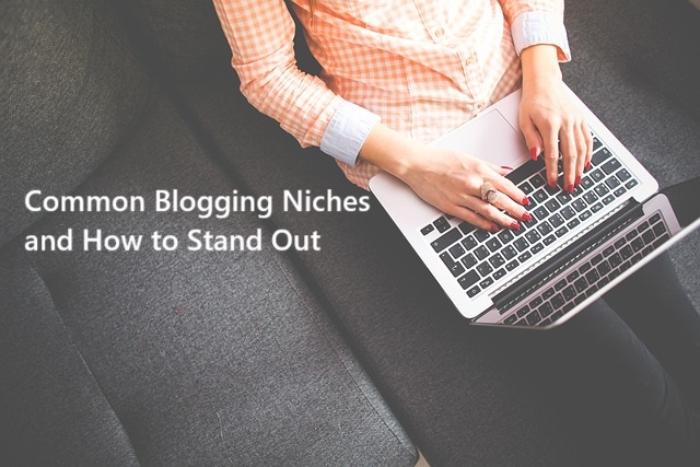 Common Blogging Niches and How to Stand Out