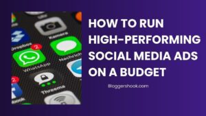 How To Run High-Performing Social Media Ads on a Budget